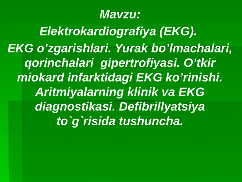 Elektrokardiografiya (EKG). EKG o’zgarishlari. Yurak bo’lmachalari, qorinchalari gipertrofiyasi. O’tkir miokard infarktidagi EKG ko’rinishi. Aritmiyalarning klinik va EKG diagnostikasi. Defibrillyatsiya to`g`risida tushuncha