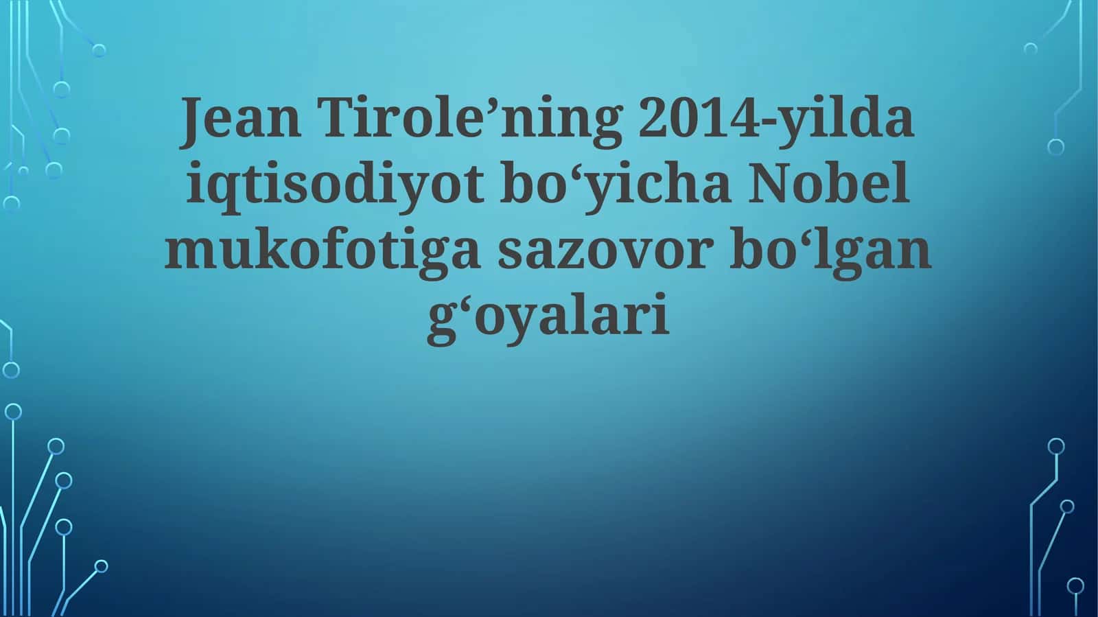 Jean Tirole’ning 2014-yildagi iqtisodiyot bo‘yicha Nobel mukofotiga sazovor bo‘lgan g‘oyalari