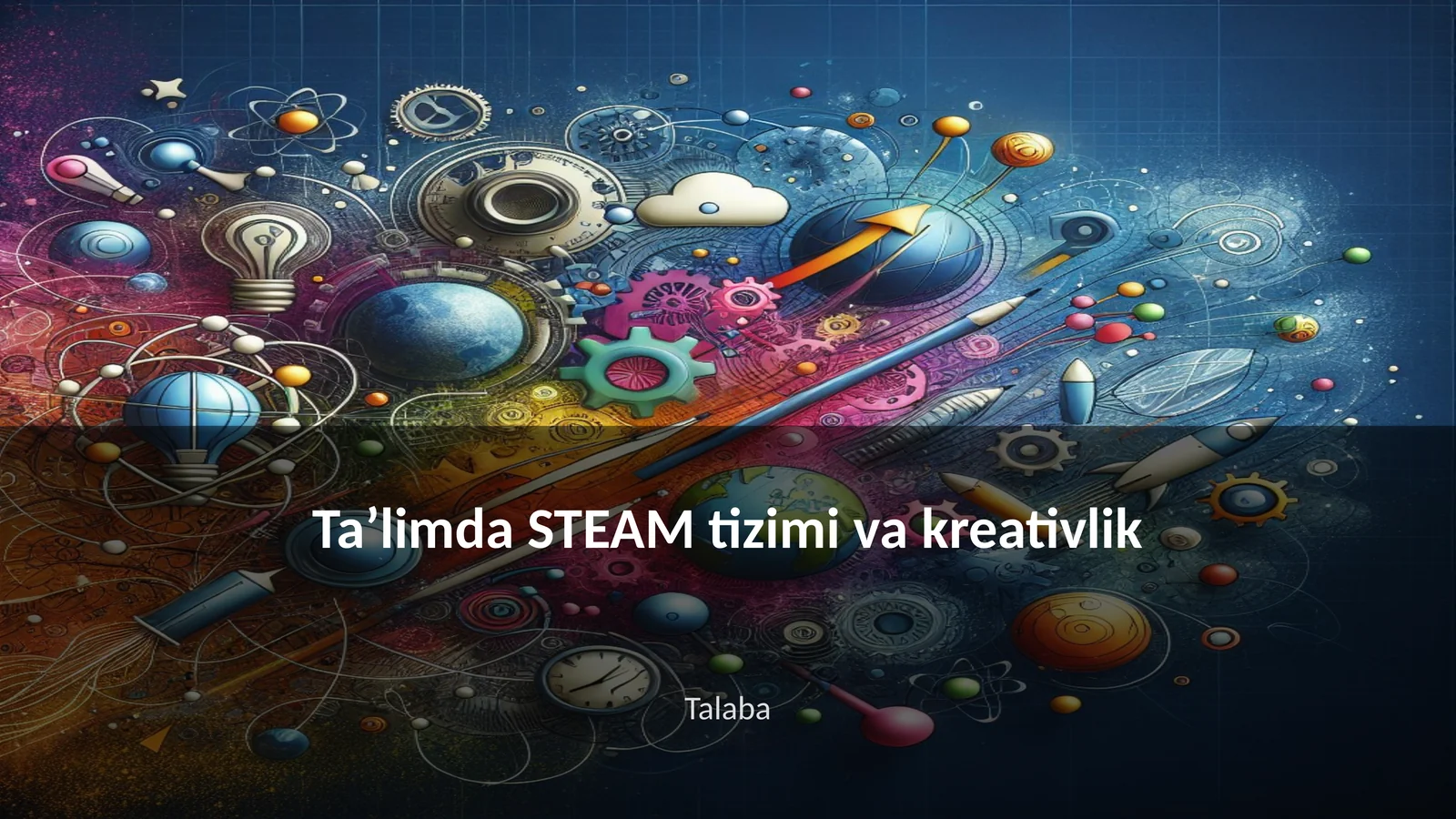 Taʼlimda STEAM tizimi va kreativlik