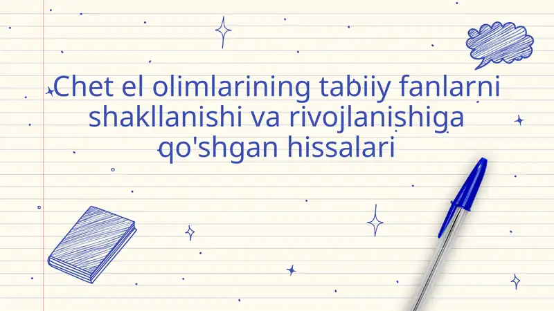 Chet el olimlarining tabiiy fanlarni shakllanishi va rivojlanishiga qo'shgan hissalari
