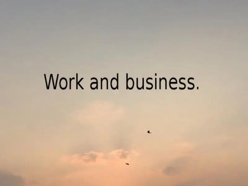 Work and business.