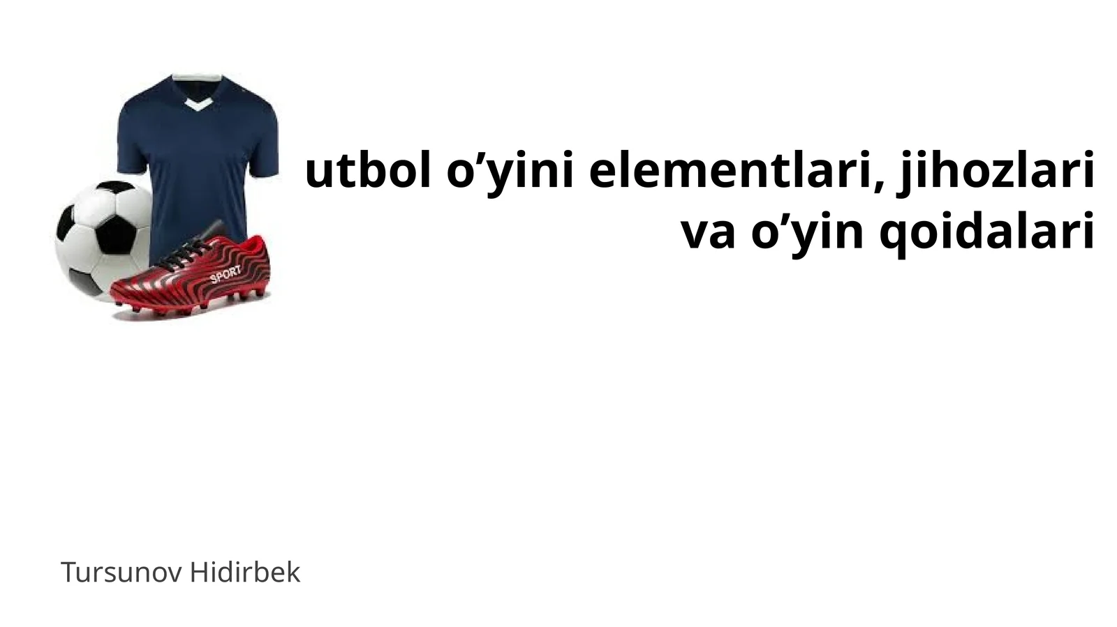 Futbol o'yini elementlari, jihozlari va o'yin qoidalari