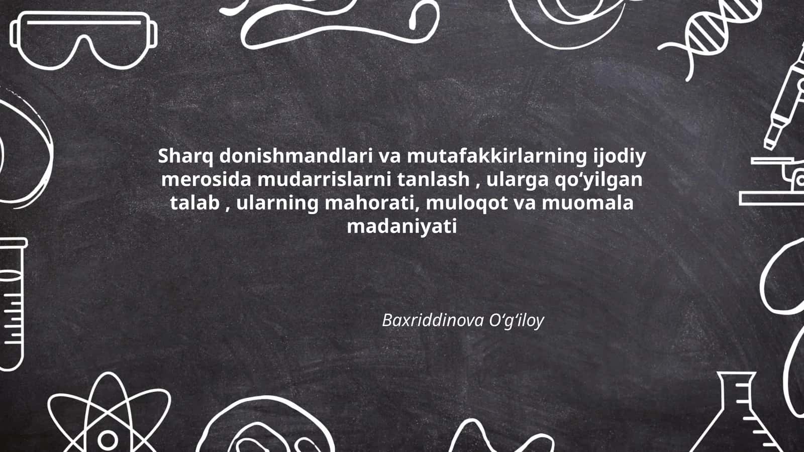 Sharq donishmandlari va mutafakkirlarning ijodiy merosida mudarrislarni tanlash, ularga qoʻyilgan talab, ularning mahorati, muloqot va muomala madaniyati