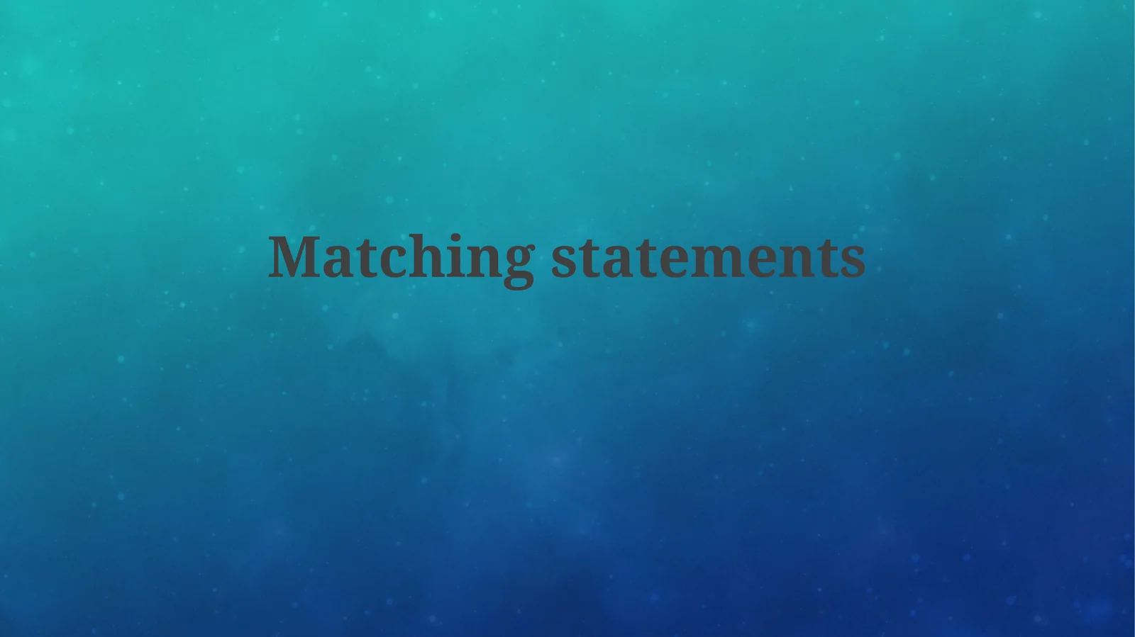 Matching Statements