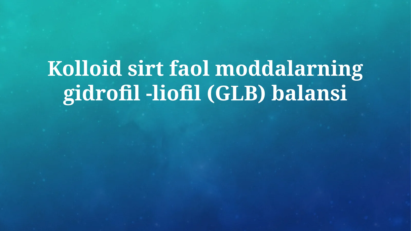 Kolloid sirt faol moddalarning gidrofil -liofil (GLB) balansi