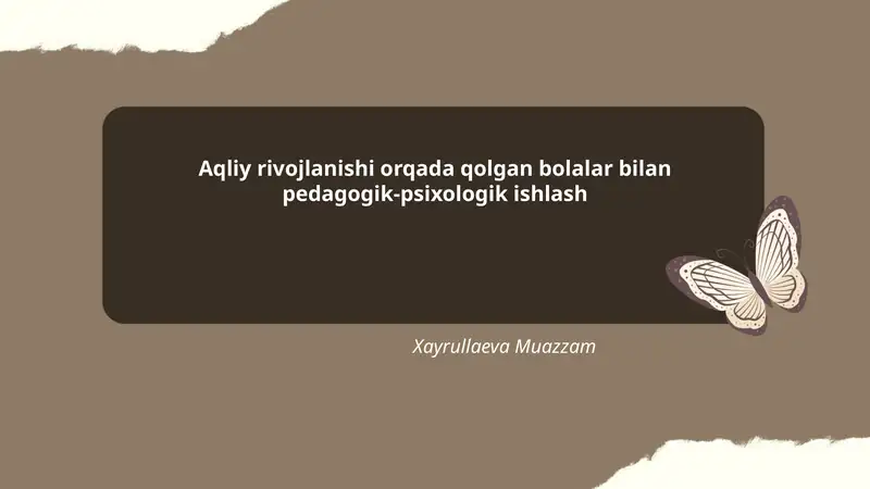 Aqliy rivojlanishi orqada qolgan bolalar bilan pedagogik-psixologik ishlash