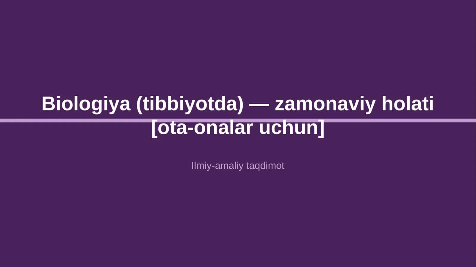 Biologiya (tibbiyotda) — zamonaviy holati [ota-onalar uchun]