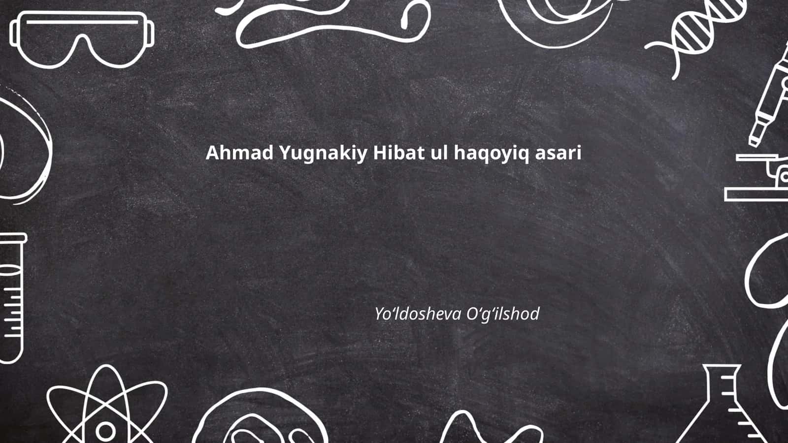 Ahmad Yugnakiy Hibat ul haqoyiq asari