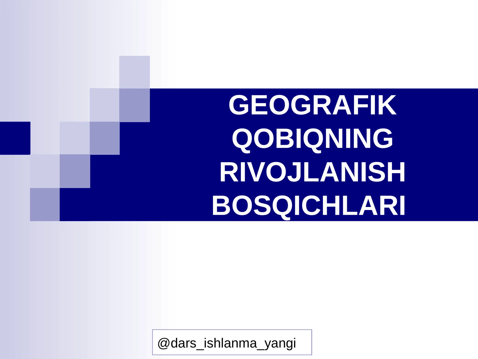 GEOGRAFIK QOBIQNING RIVOJLANISH BOSQICHLARI