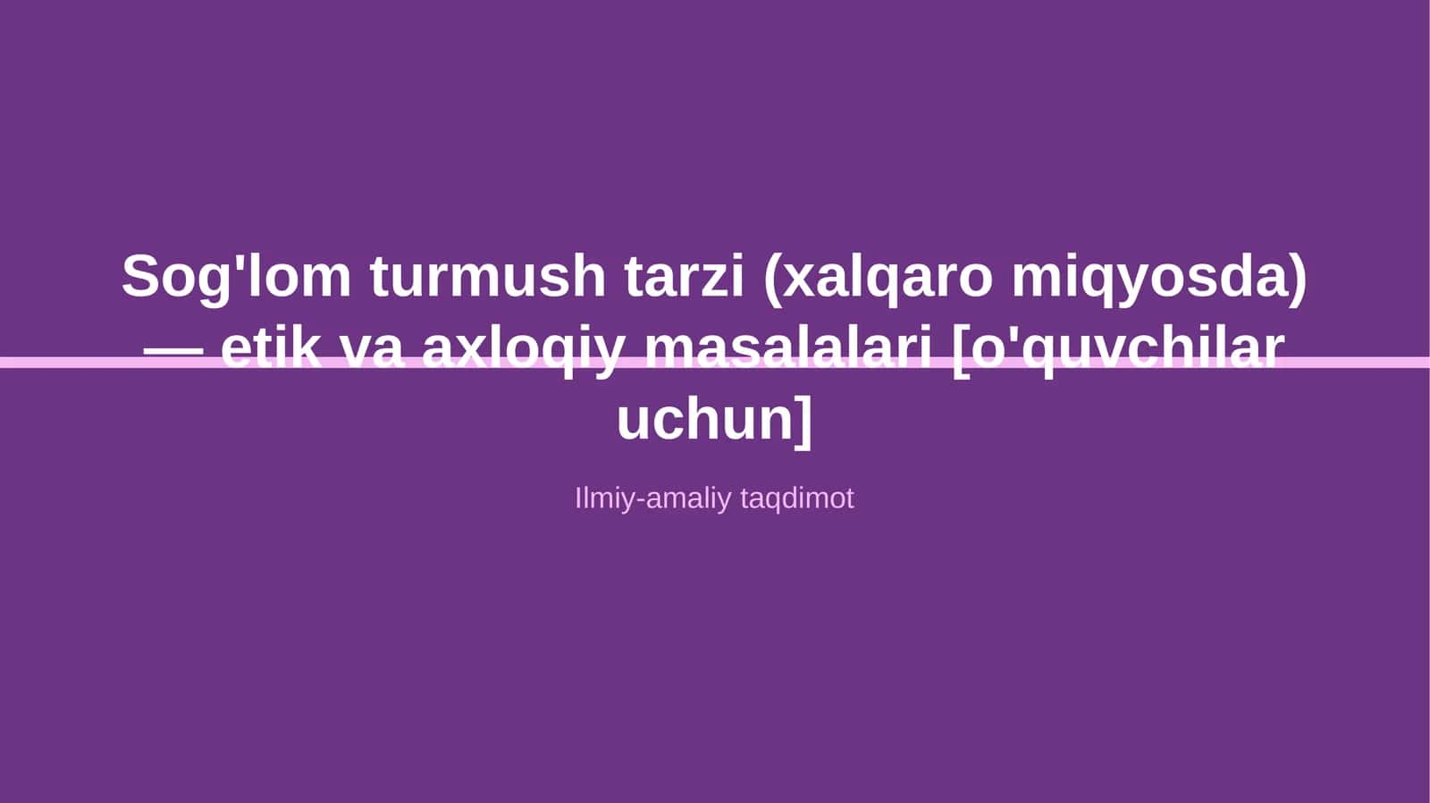 Sog'lom turmush tarzi (xalqaro miqyosda) — etik va axloqiy masalalari [o'quvchilar uchun]