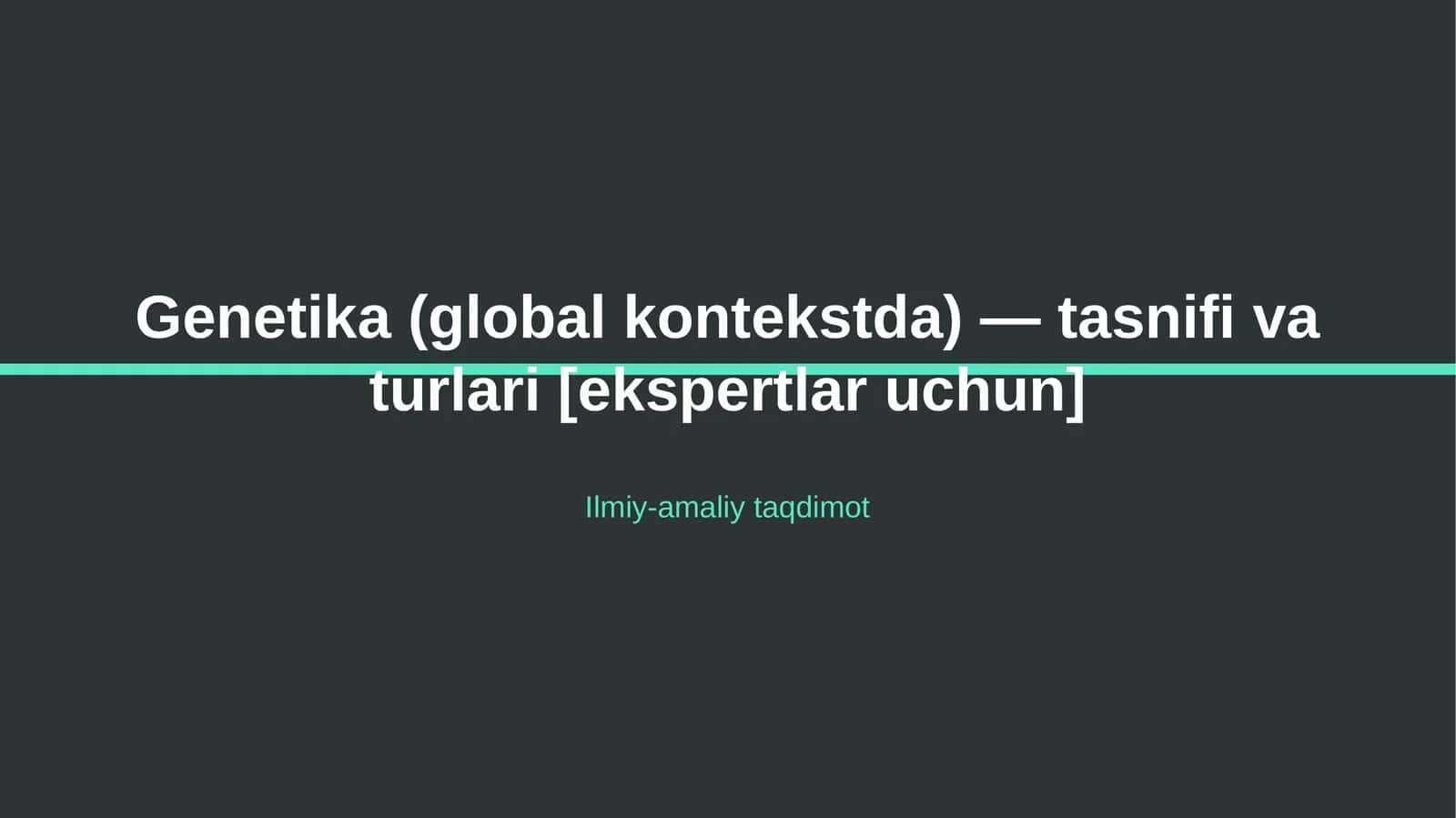 Genetika (global kontekstda) — tasnifi va turlari [ekspertlar uchun]