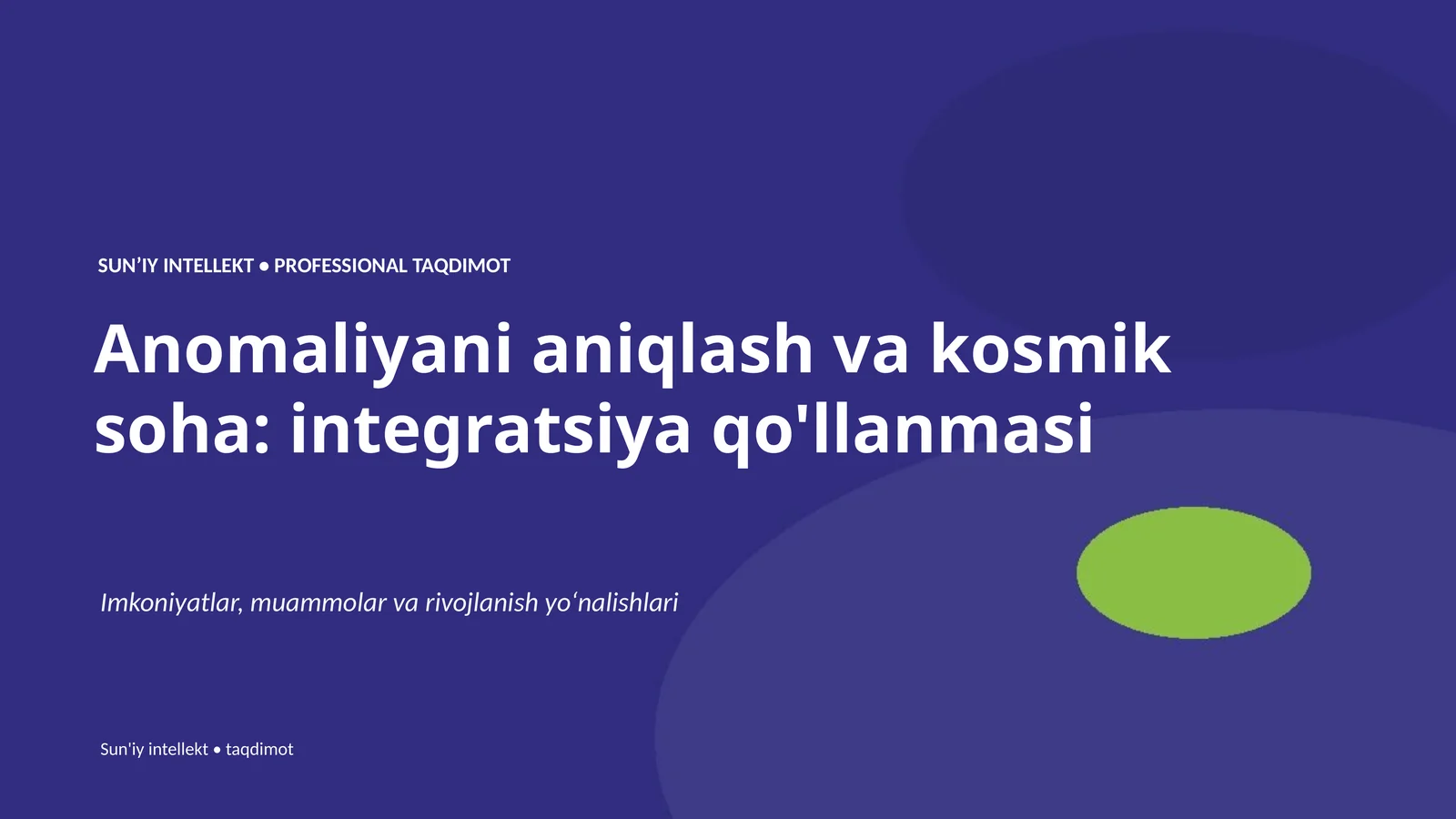 SUNʼIY INTELLEKT • PROFESSIONAL TAQDIMOT Anomaliyani aniqlash va kosmik soha: integratsiya qo'llanmasi
