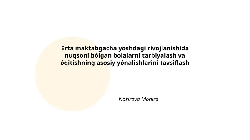Erta maktabgacha yoshdagi rivojlanishida nuqsoni bólgan bolalarni tarbiyalash va óqitishning asosiy yónalishlarini tavsiflash