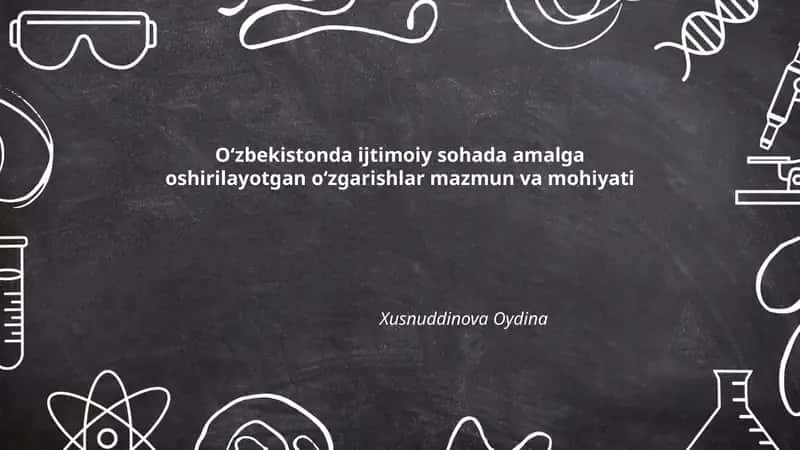 Oʻzbekistonda ijtimoiy sohada amalga oshirilayotgan oʻzgarishlar mazmun va mohiyati
