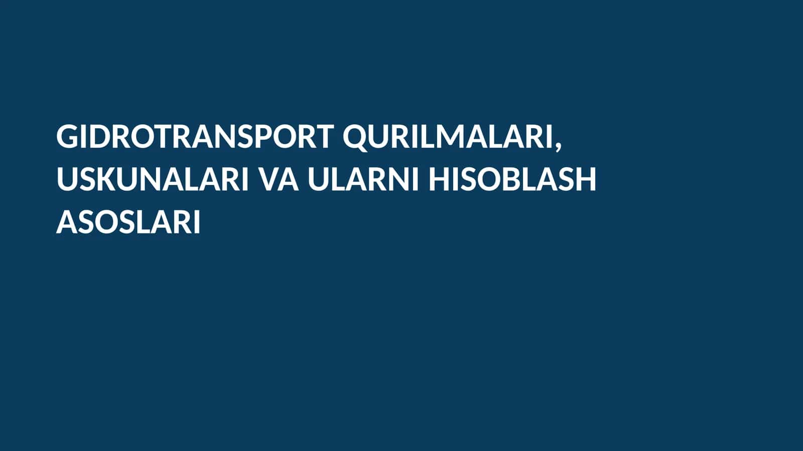 GIDROTRANSPORT QURILMALARI, USKUNALARI VA ULARNI HISOBLASH ASOSLARI