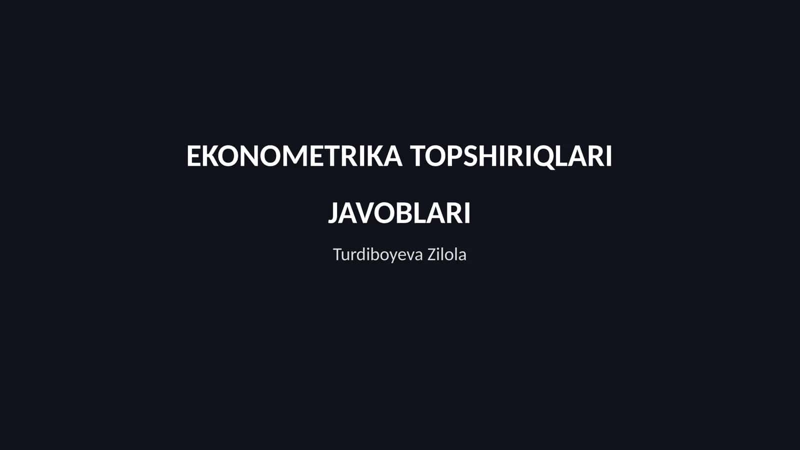 EKONOMETRIKA TOPSHIRIQLARI JAVOBLARI