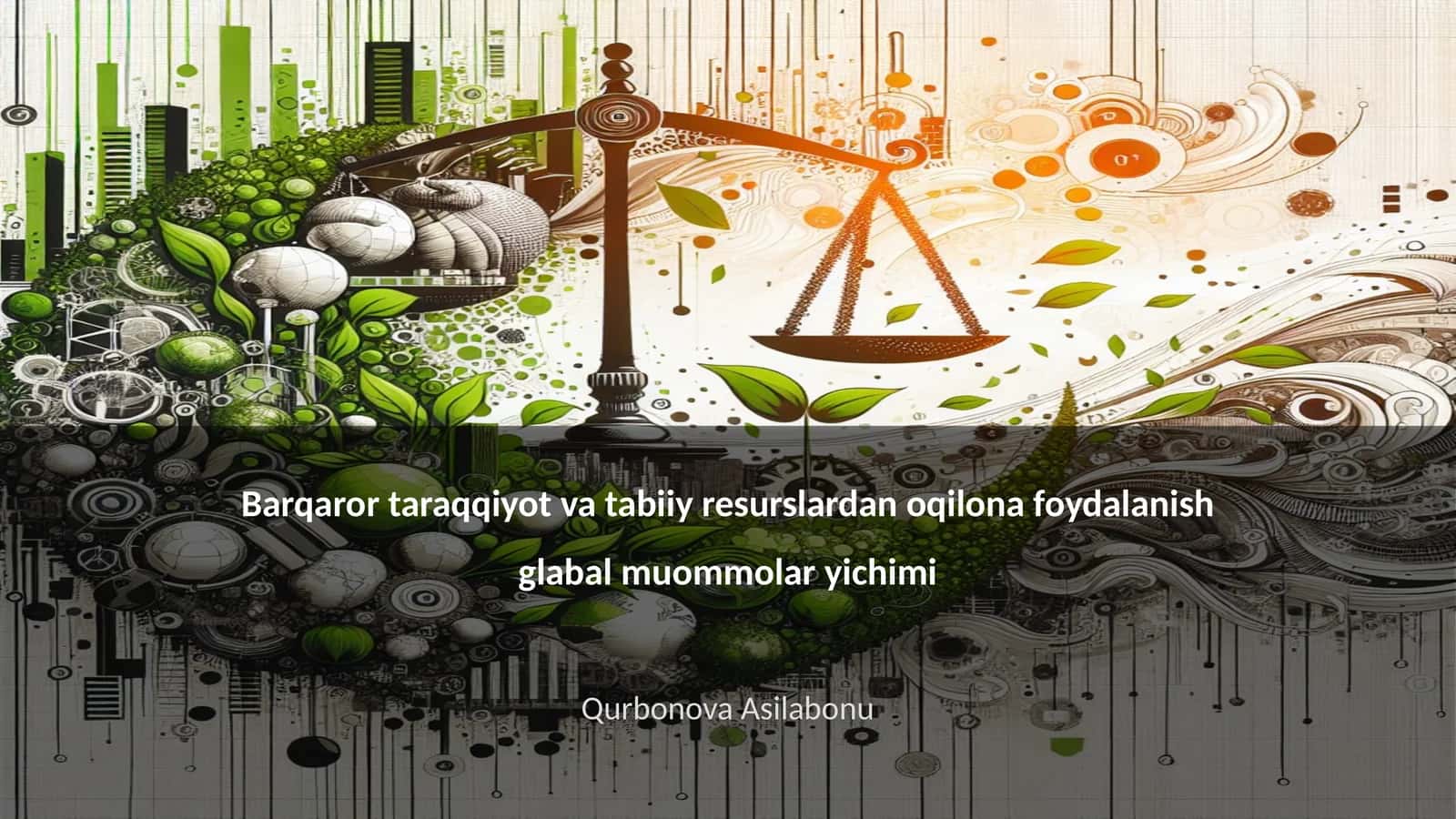 Barqaror taraqqiyot va tabiiy resurslardan oqilona foydalanish glabal muommolar yichimi