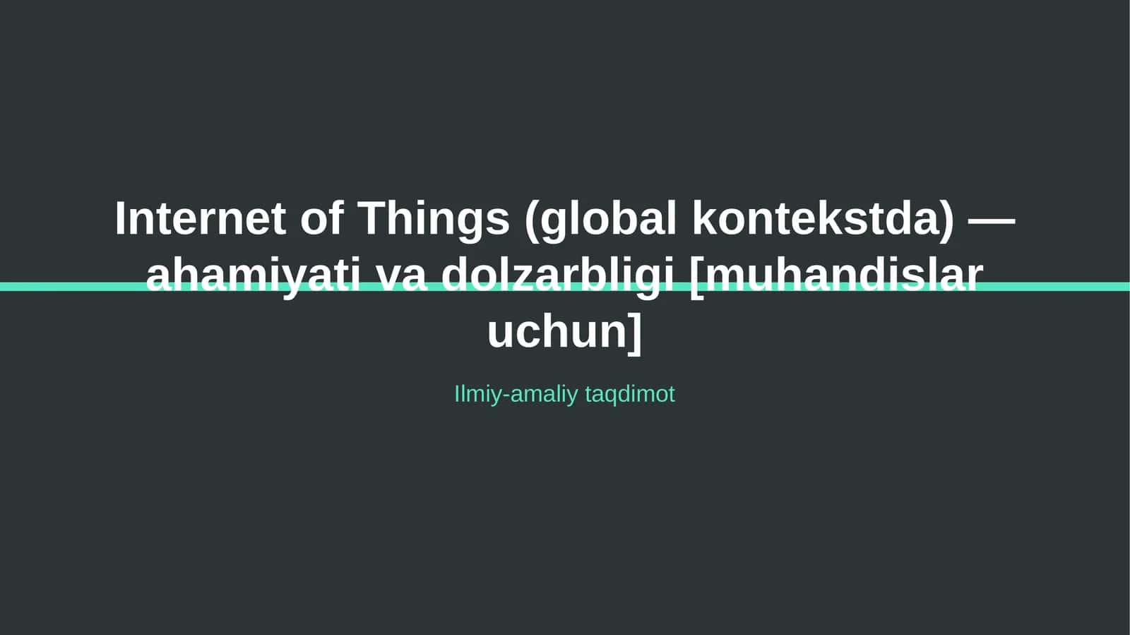 Internet of Things (global kontekstda) — ahamiyati va dolzarbligi [muhandislar uchun]