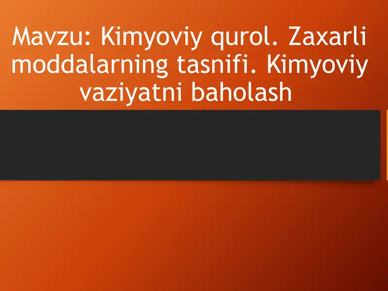 Kimyoviy qurol. Zaxarli moddalarning tasnifi. Kimyoviy vaziyatni baholash