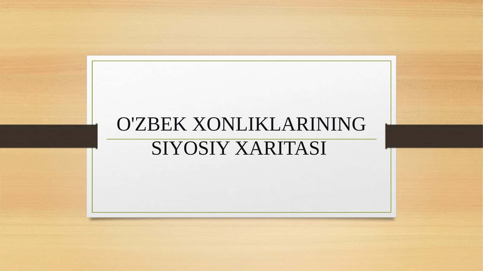 O'ZBEK XONLIKLARINING SIYOSIY XARITASI