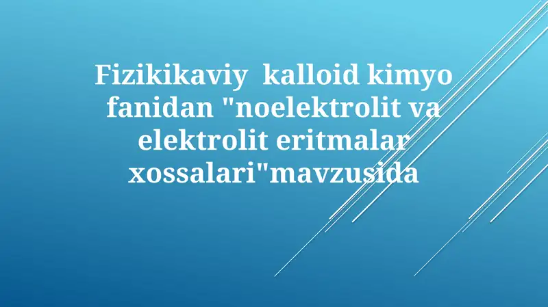 Fizikikaviy kolloid kimyo fanidan "noelektrolit va elektrolit eritmalari xossalari" mavzusida