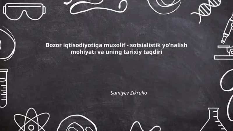 Bozor iqtisodiyotiga muxolif - sotsialistik yo'nalish mohiyati va uning tarixiy taqdiri