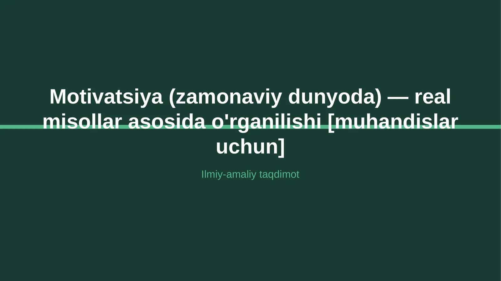 Motivatsiya (zamonaviy dunyoda) — real misollar asosida o'rganilishi [muhandislar uchun]