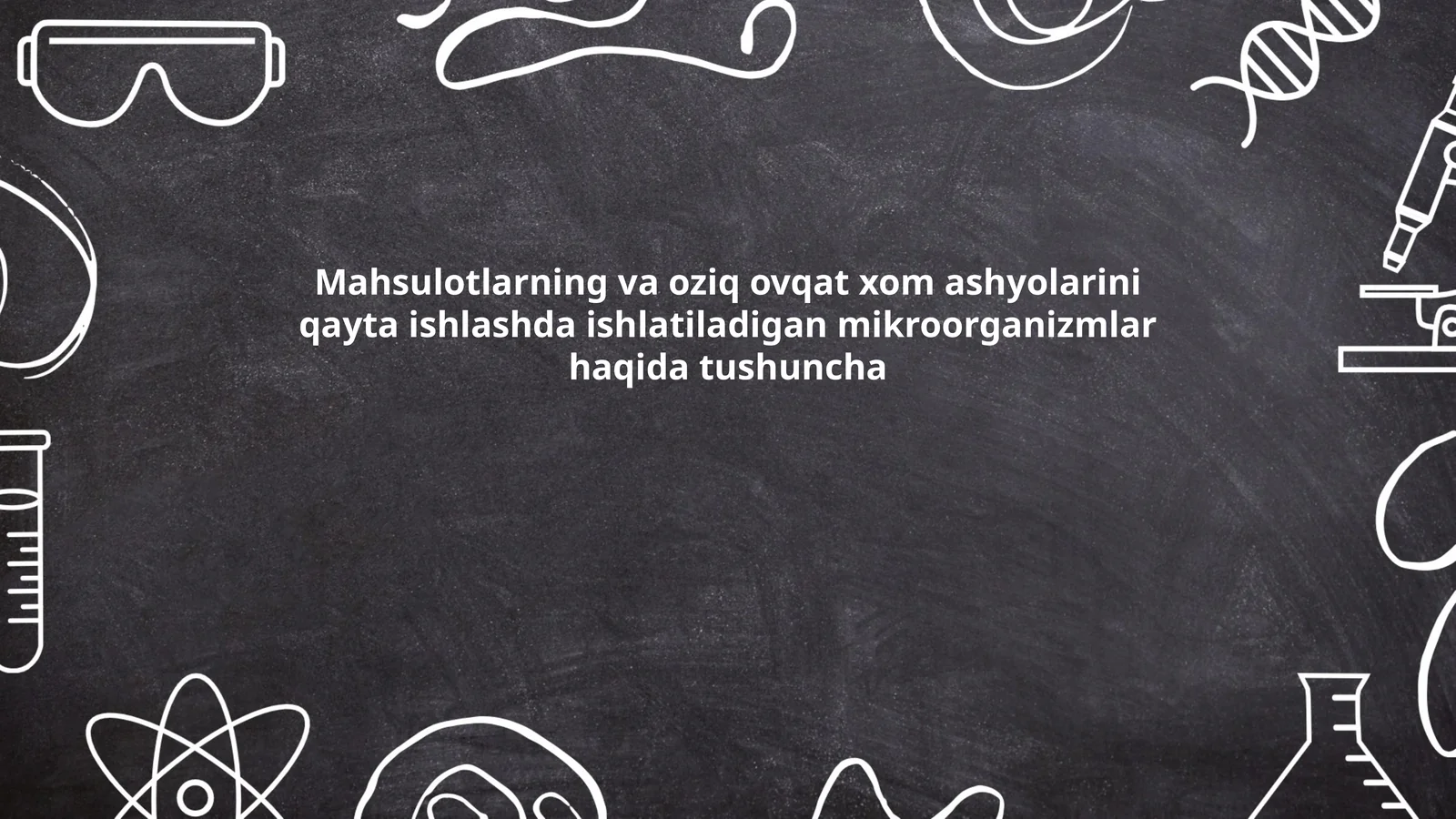 Mahsulotlarning va oziq ovqat xom ashyolarini qayta ishlashda ishlatiladigan mikroorganizmlar haqida tushuncha