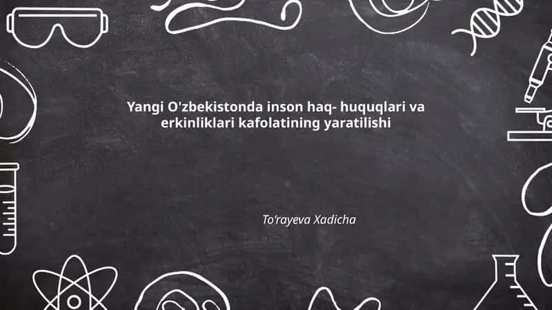 Yangi O'zbekistonda inson haq- huquqlari va erkinliklari kafolatining yaratilishi