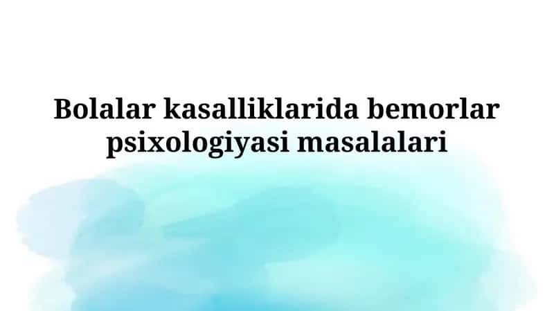 Bolalar kasalliklarida bemorlarpsixologiyasimasalalari