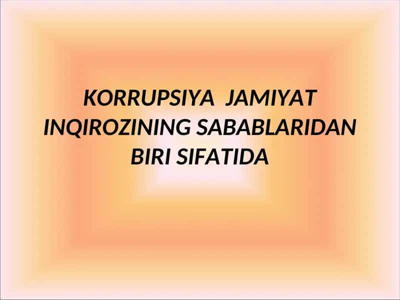 KORRUPSIYA JAMIYAT INQIROZINING SABABLARIDAN BIRI SIFATIDA