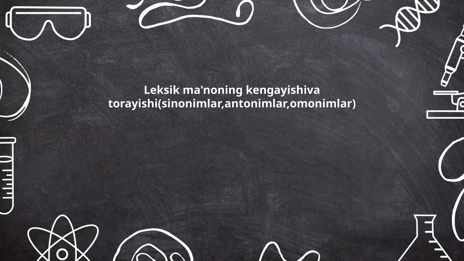 Leksik ma'noning kengayishiva torayishi(sinonimlar,antonimlar,omonimlar)