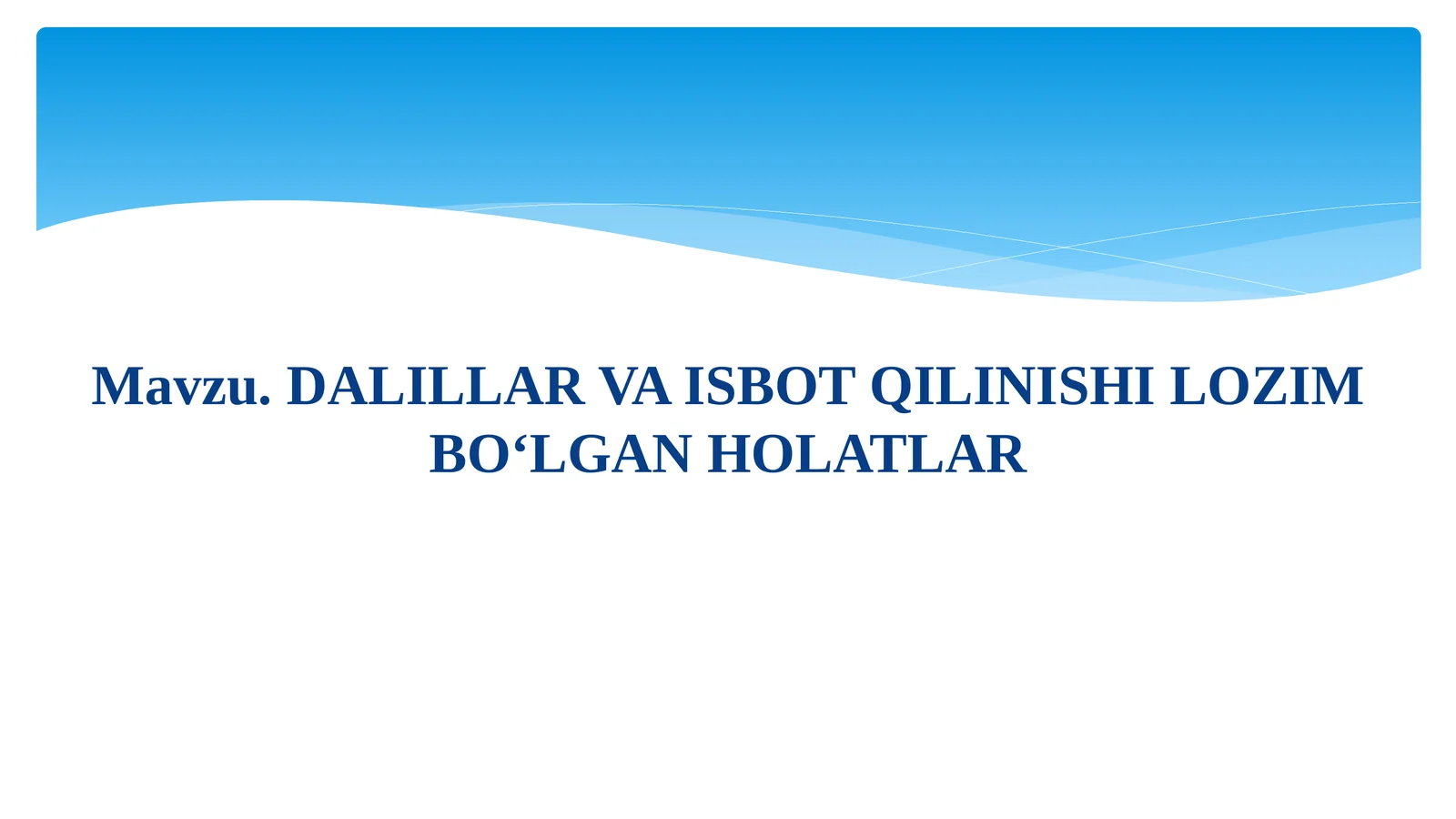 DALILLAR VA ISBOT QILINISHI LOZIM BO‘LGAN HOLATLAR