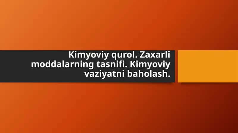 Kimyoviy qurol.Zaxarli moddalarning tasnifi.Kimyoviy vaziyatni baholash