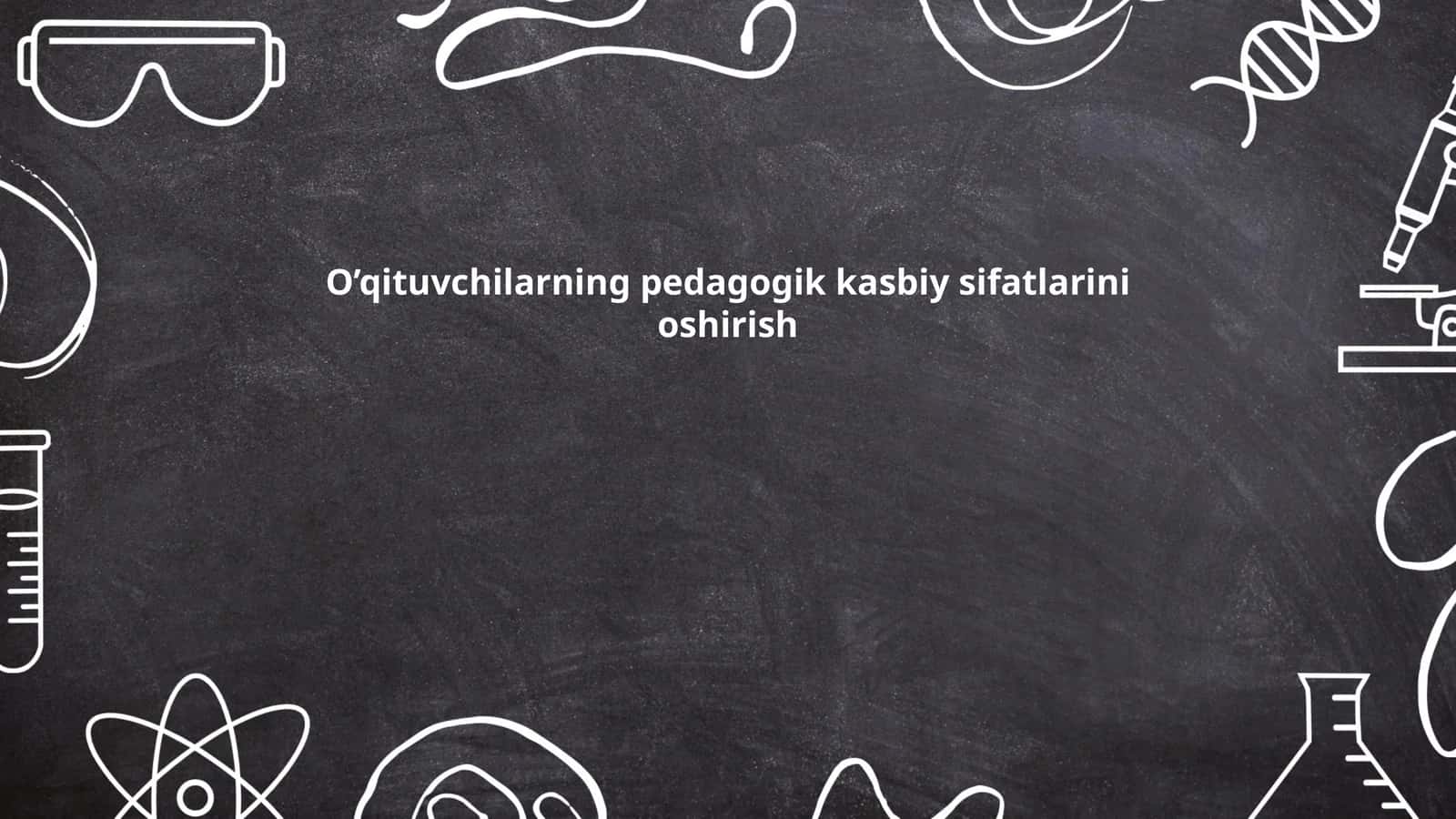 O’qituvchilarning pedagogik kasbiy sifatlarini oshirish
