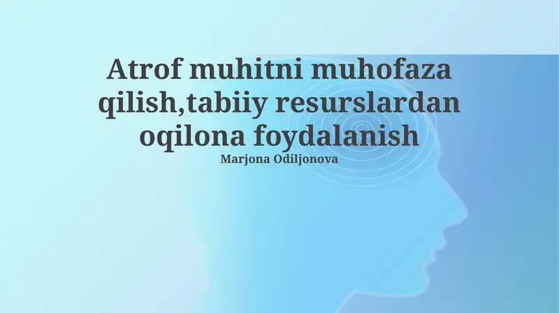 Atrof-muhitni muhofaza qilish va tabiiy resurslardan oqilona foydalanish