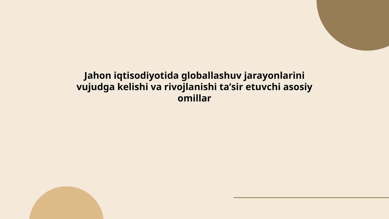Jahon iqtisodiyotida globallashuv jarayonlarini vujudga kelishi va rivojlanishi taʼsir etuvchi asosiy omillar