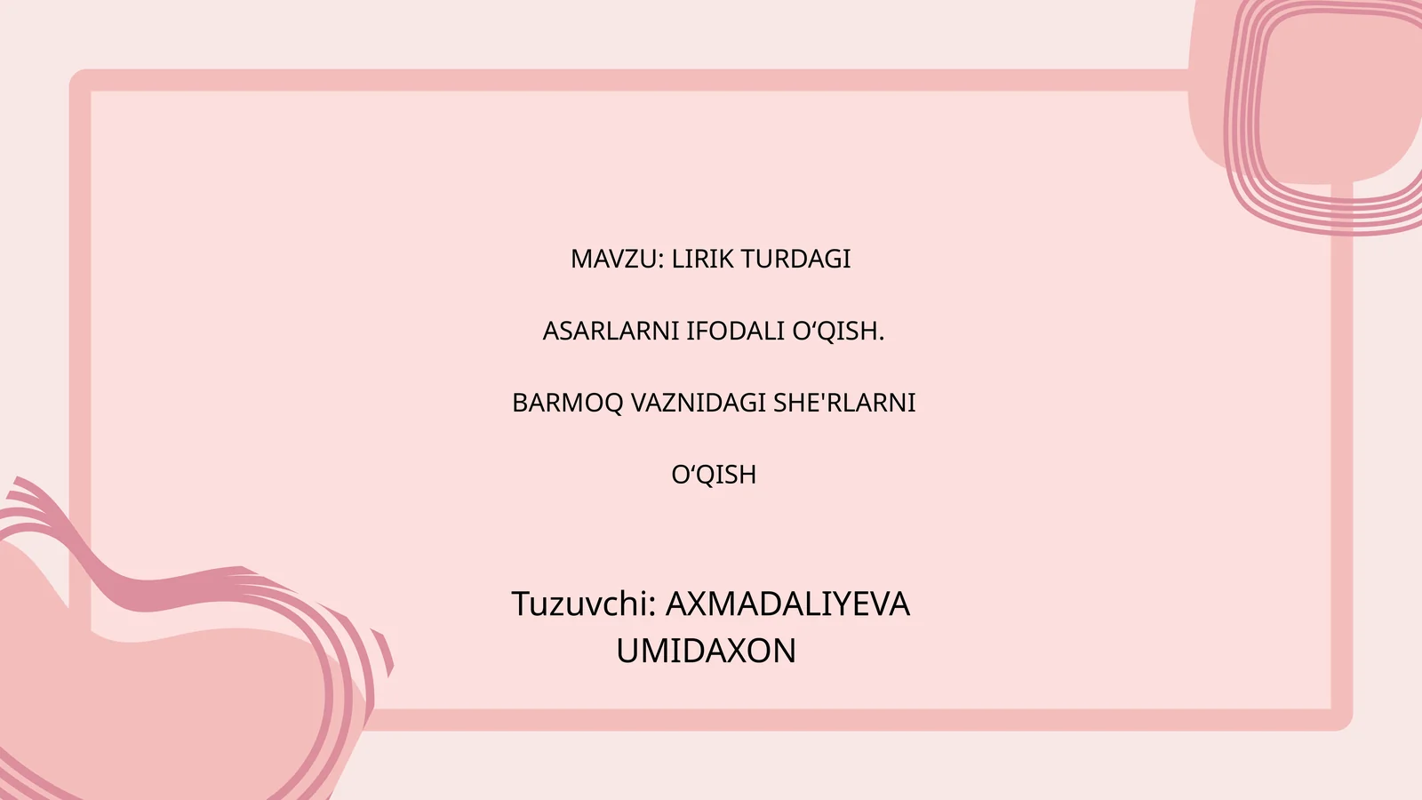 LIRIK TURDAGI ASARLARNI IFODALI O‘QISH. BARMOQ VAZNIDAGI SHE'RLARNI O‘QISH