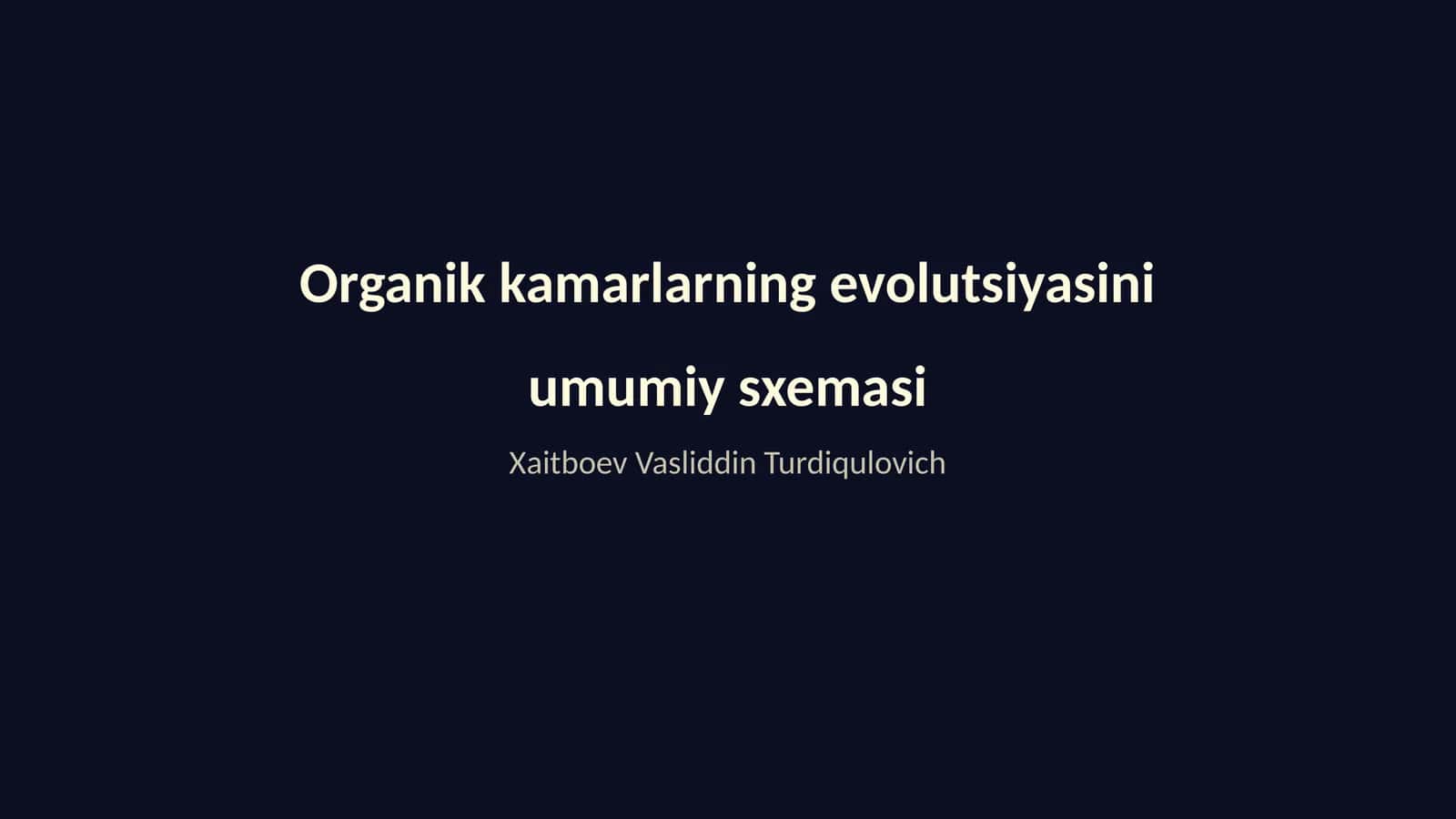 Organik kamarlarning evolutsiyasini umumiy sxemasi