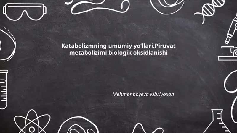 Katabolizmning umumiy yoʻllari.Piruvat metabolizimi biologik oksidlanishi
