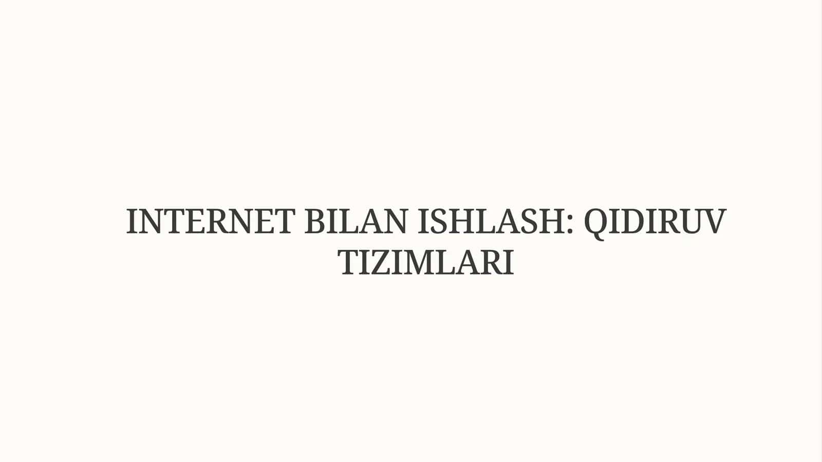 INTERNET BILAN ISHLASH: QIDIRUV TIZIMLARI