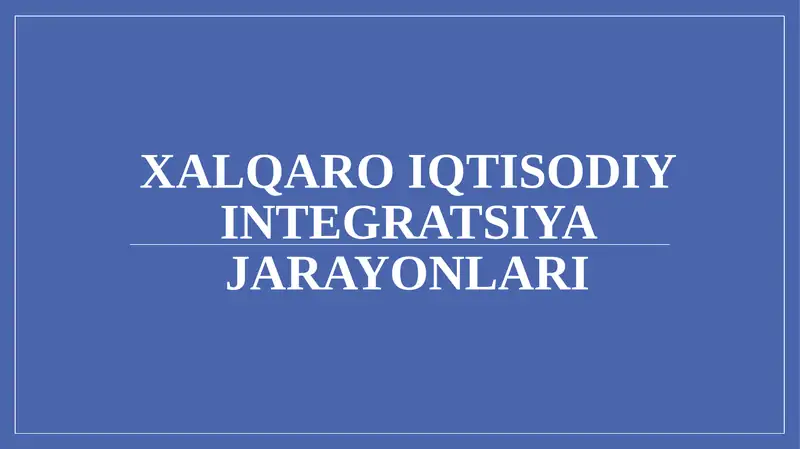 XALQARO IQTISODIY INTEGRATSIYA JARAYONLARI