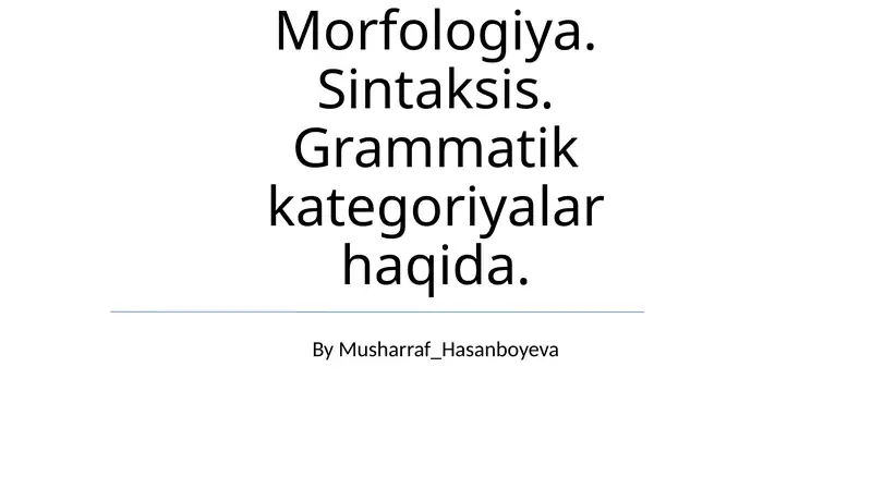Grammatika. Morfologiya. Sintaksis. Grammatik kategoriyalar haqida