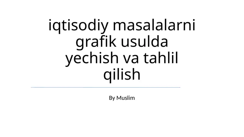 iqtisodiy masalalarni grafik usulda yechish va tahlil qilish