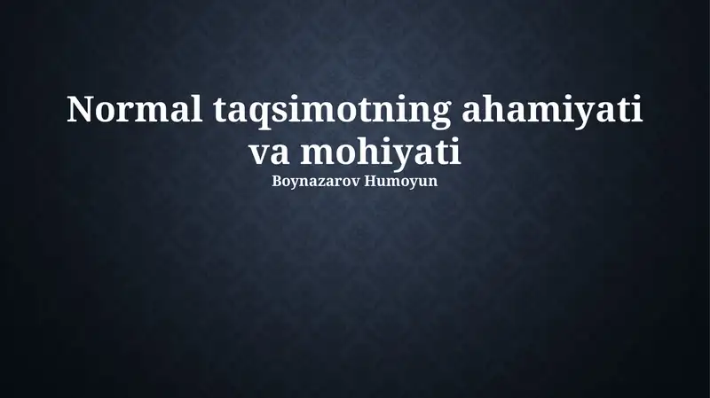 Normal taqsimotning ahamiyati va mohiyati