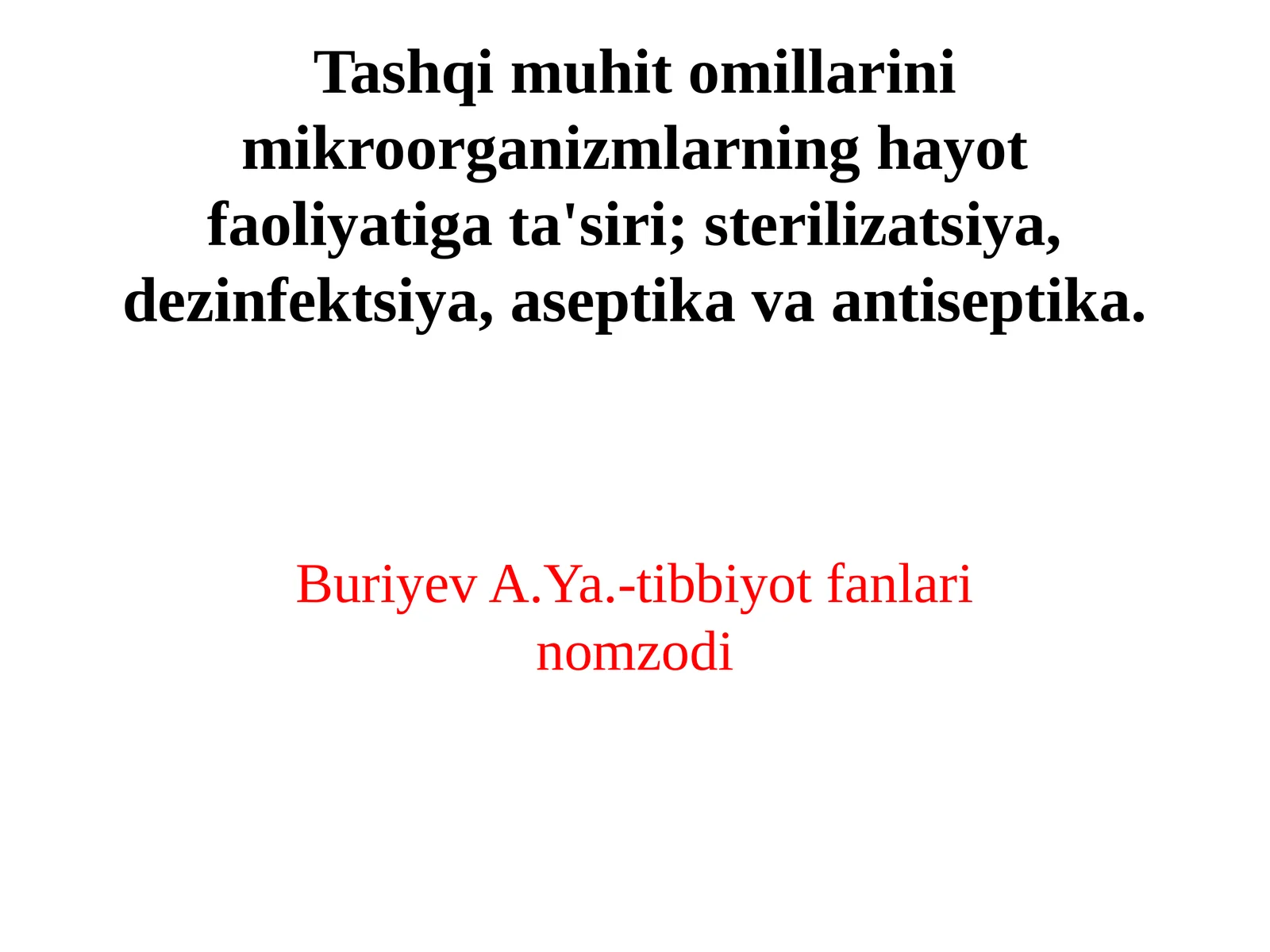 Tashqi muhit omillarini mikroorganizmlarning hayot faoliyatiga ta'siri; sterilizatsiya, dezinfektsiya, aseptika va antiseptika