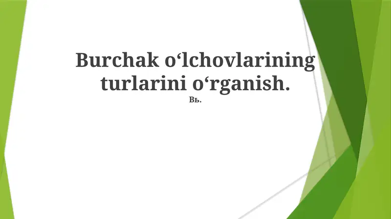 Burchak o'lchovlarining turlarini oʻrganish