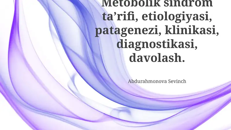 Metobolik sindrom ta’rifi, etiologiyasi, patagenezi, klinikasi, diagnostikasi, davolash
