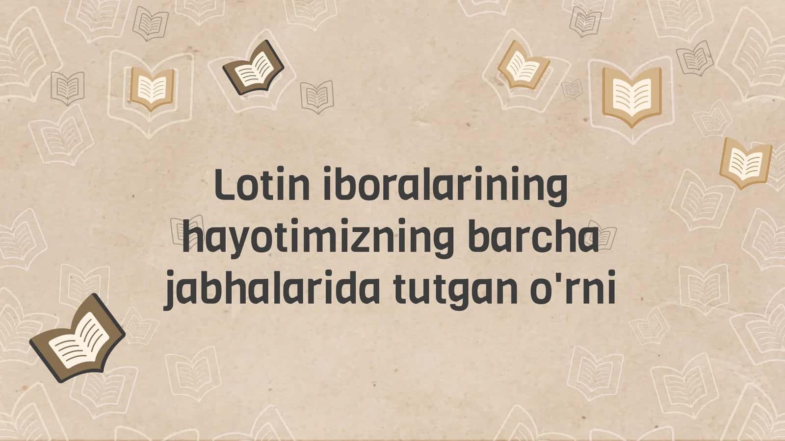 Lotin iboralarining hayotimizning barchajabhalarida tutgan o'rni