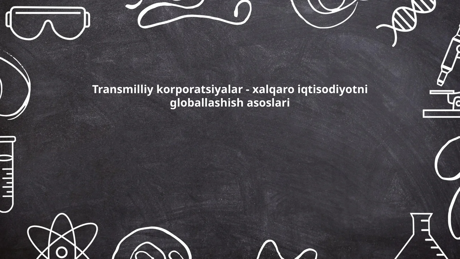 Transmilliy korporatsiyalar - xalqaro iqtisodiyotni globallashish asoslari
